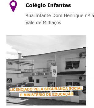 Colégio Infantes Rua Infante Dom Henrique nº 5 Vale de Milhaços   LICENCIADO PELA SEGURANÇA SOCIAL  E MINISTÉRIO DE EDUCAÇÃO